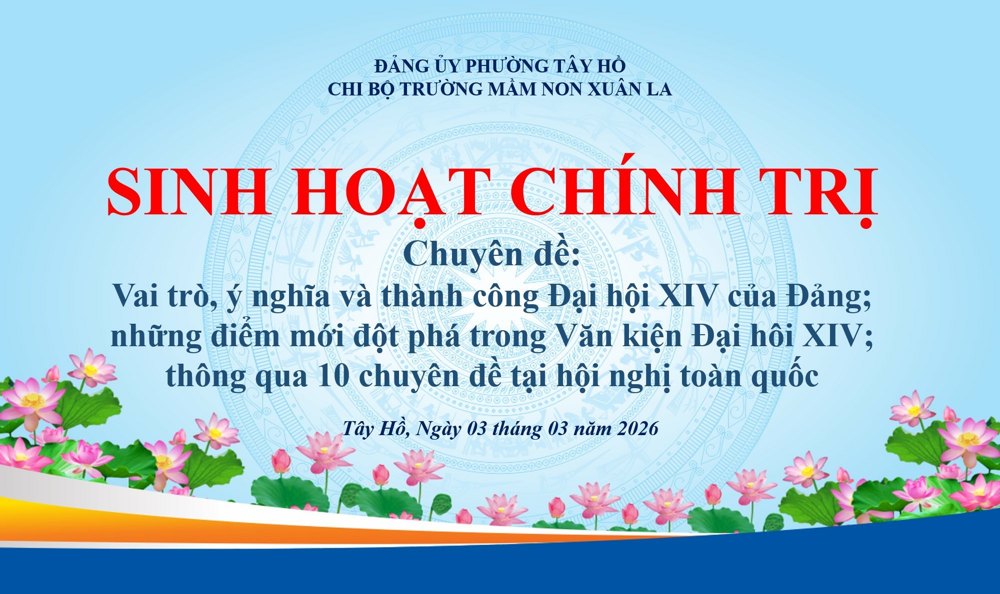 Có thể là hình ảnh về hoa và văn bản cho biết 'ĐẢNG ÜY PHƯỜNG TÂY HỎ CH BỘ TRƯỜNG MÀM NON XUÂN LA SINH HOAT CHÍNH TRỊ Chuyên đề: Vai trò, ý nghĩa và thành công Đại hội XIV cйa Đảng; những điểm mới đột phá trong Văn kiện Đại hôi XIV; thông qua 10 chuyên đề tại hội nghị toàn quốc Tây Hồ, Ngày 03 tháng 03 năm 2026'
