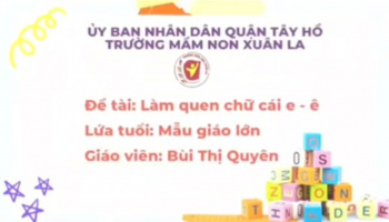 Làm quen chữ cái: Chữ e, ê - GV: Bùi Thị Quyên