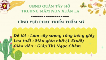 Tạo hình: Làm cây xương rồng bằng giấy- GV: Ngọc Châm